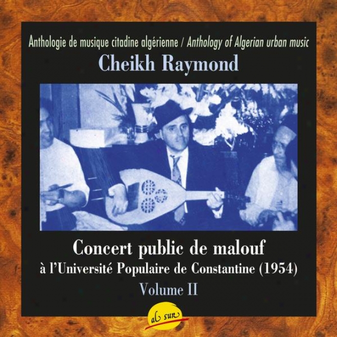 Concert Public De Malouf Ã  L'universitã© Populaire De Constantine, Avec Le Cheikh Raymond Leyris - Volume Ii