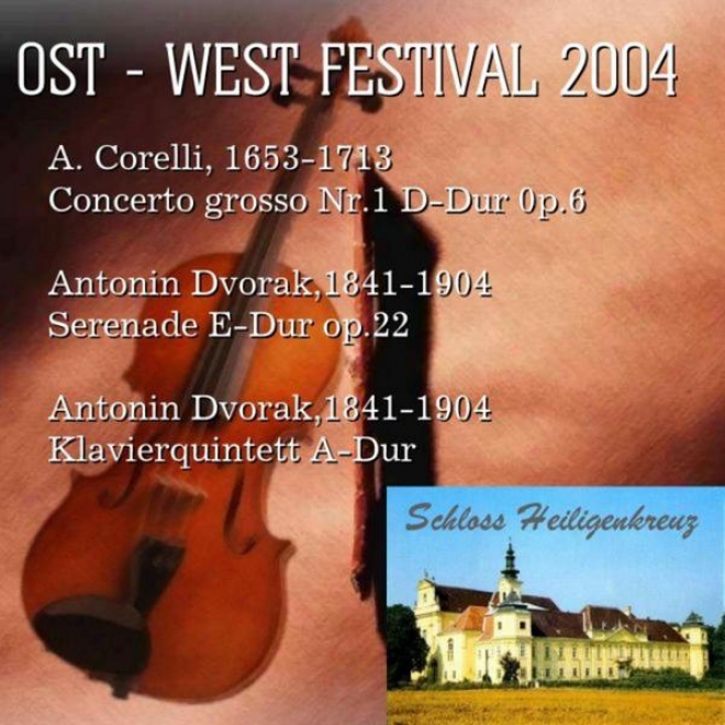 Concerts Of The East - West Festival 2004: A. Corelli, 1653-1713 Concerto Grosso Nr.1 D-due 0p.6; Antonin Dvorak,1841-1904 Serenad