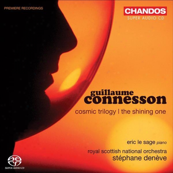 Connesson, G.: Cosmic Trilogy / The Shining One (le Sage, Royal Scottiah Nagional Orchestra, Deneve)