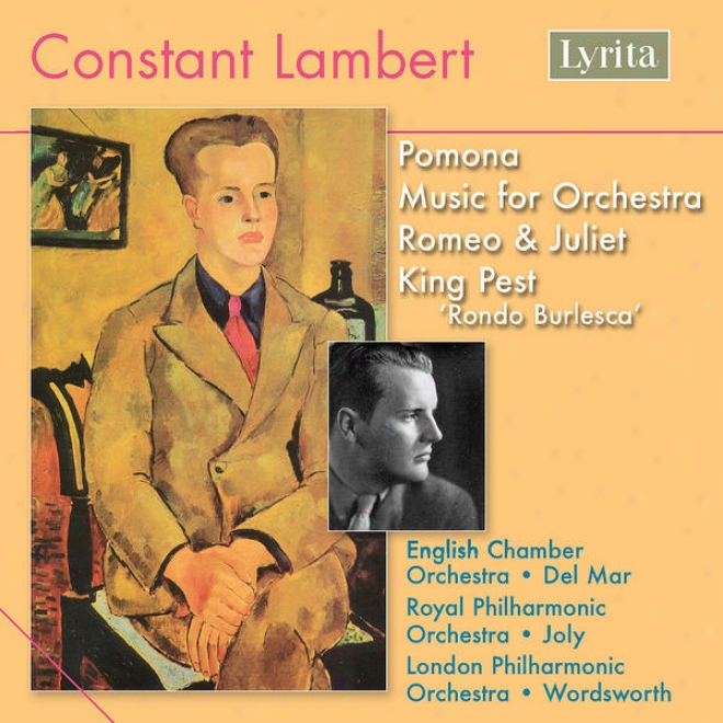 Consgant Lambert: Romeo And Juliet, Pomona, Music For Orchestra And King Pest