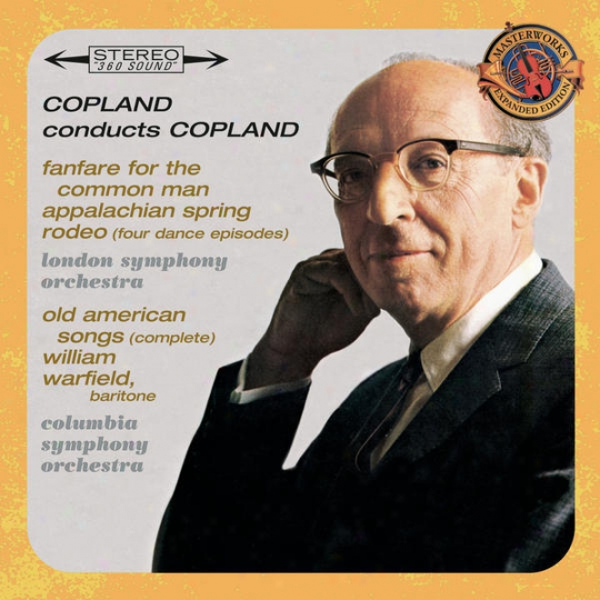 Copland Conducts Copland - Expanded Edition (fanfare For The Common Man, Appalachian Spring, Old American Songs (complete), Rodeo: