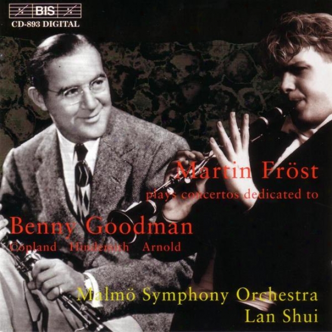 Copland / Hindemith / Arnold: Clarinet Concertos Dedicated To Benny Goodman