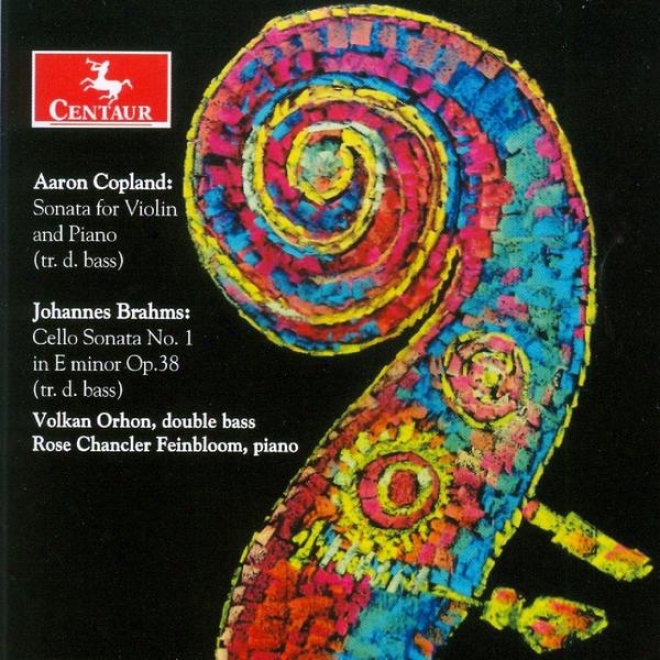 Copland: Sonata For Violin And Piano (trans. For Double Bass) - Brahms: Sonata No. 1 For Cello And Piano (trans. For Double Bass)