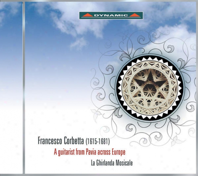 Corbetta, F.: Varii Scherzi Di Sonate / Mantovana / Sinfonia / Folia (a Guitarist From Pavia Across Europe) (la Ghirlannda Mosicale