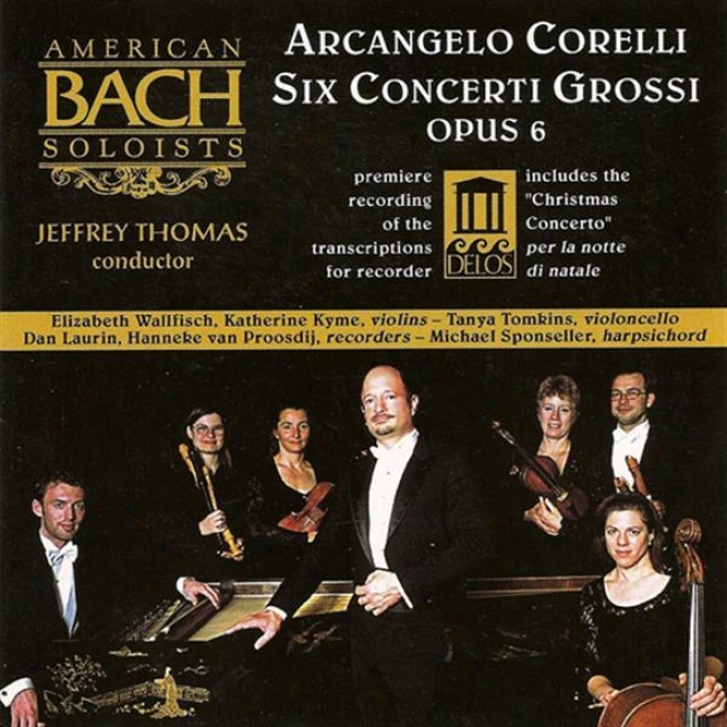 Corelli, A.: Concerti Grossi, Op. 6, Nos. 1, 3, 4, 7, 8 And 12 (amercan Bach Soloists, Thomas)