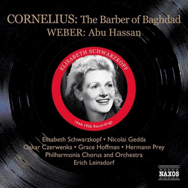 Cornelius, P.: Barber Of Bagdad (the) (schwarzkopf, Gedda, Leinsdorf) (1956) / Weber, C.m.: Abu Hassan (schwarzkopf, Witte, Ludwig