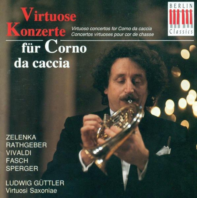 Corno Da Caccia Concert: Guttler, Ludwig - Zelenka, J.d. / Rathgeber,_J.v. / Vivaldi, A. / Fasch, J.f. / Sperger, J.m.
