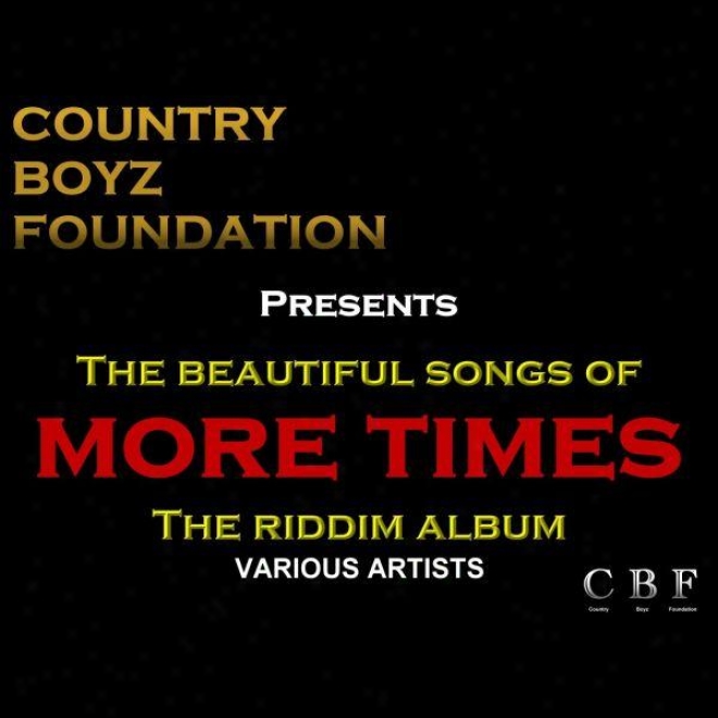 Country Boyz Foundation Presents: The Beautiful Songs Of More Times  The Riddim Album