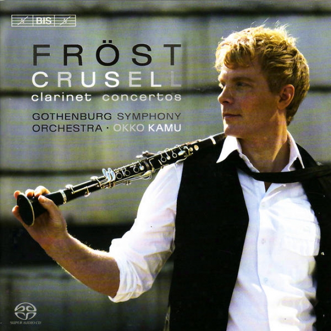 Crusell, B.h.: Clarinet Concertos Nos. 1-3 (frost, Gothenburg Symphony, Kamu)