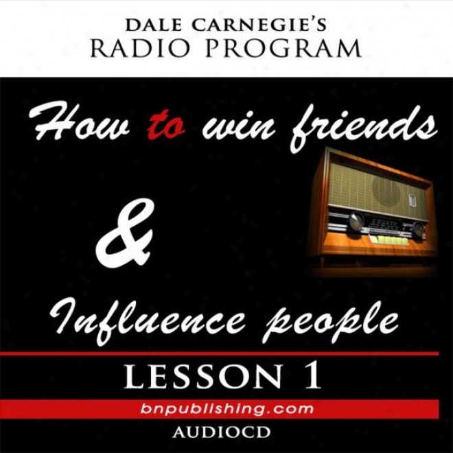 Dale Carnegie's Radio Program: How To Succeed Friends And Influence People - Lesson 1