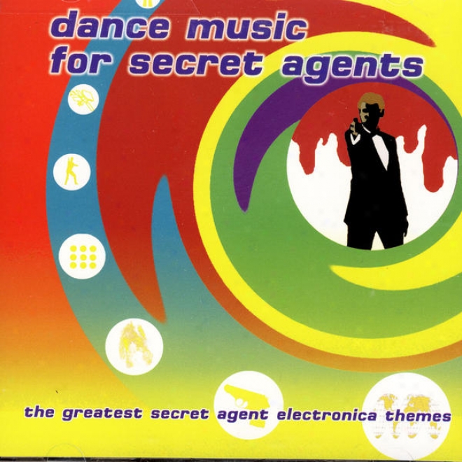 Dance Music For Secret Agents: The Greatest Secret Agent Electronica Themes