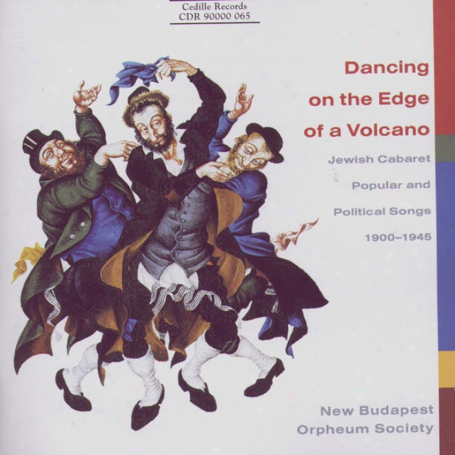 Dancing On The Edge Of A Volcano: Hebrew Cabaret Popular And Political Songs 1900-1945