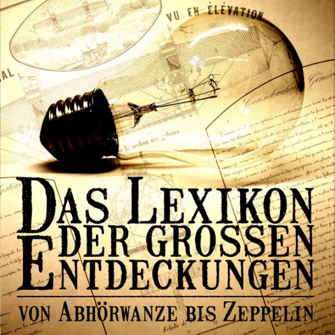 Das Lexikon Der Entdeckungen Â�“ Von Abhã¶rwanze Bis Zeppelin - Teil 2 M Bis Z
