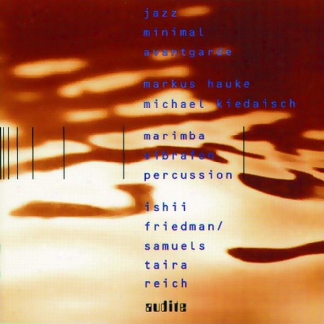 David Friedmann, David Samuels, Maki Ishii, Steve Reich & Yoshihisa Taira: Jazz - Minimal - Avantgarde