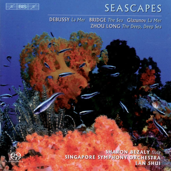Debussy: La Mer / Bridge: The Sea / Glazunov: La Mer / Zhou: The Deep, Deep Sea