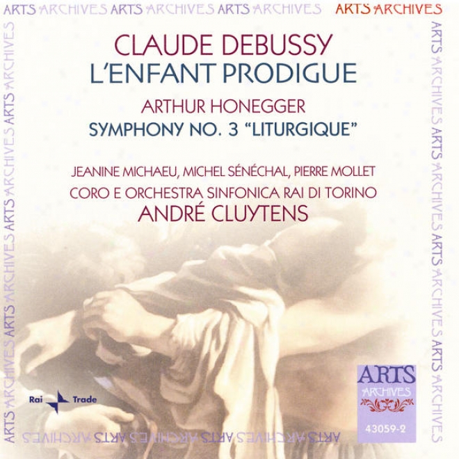 "debussy: L'enfant Prodigue / Honegger: Symphony No. 3 ""liturgique"" H 186"