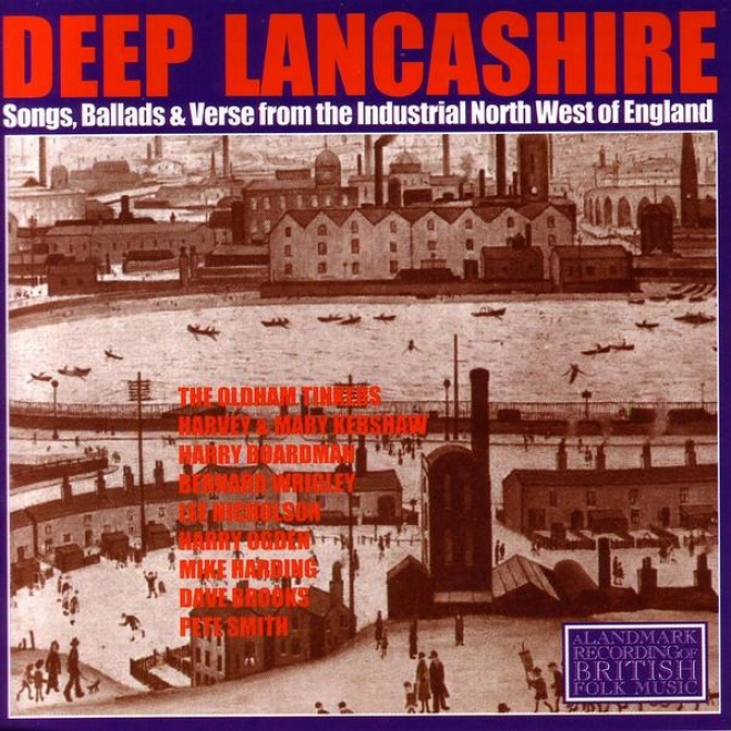 Deep Lancashire: Songs, Ballads And Verse Ffom The Industrial North West Of England