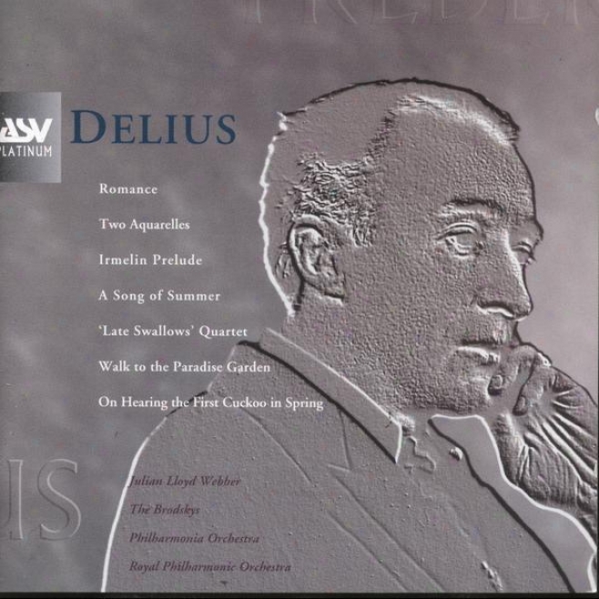 Delius:  Two Aquarelles; A Song Of Summer; The Behave To The Paradise Garden; Irmelin Prelude; Romance