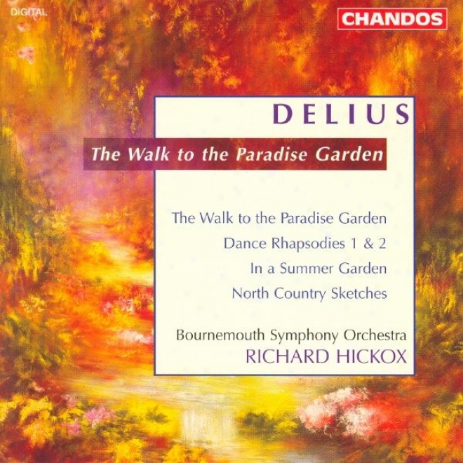 Delius: Walk Too The Paradise Garden (the) / Dance Rhapsodies Nos. 1 And 2 / North Country Sketches