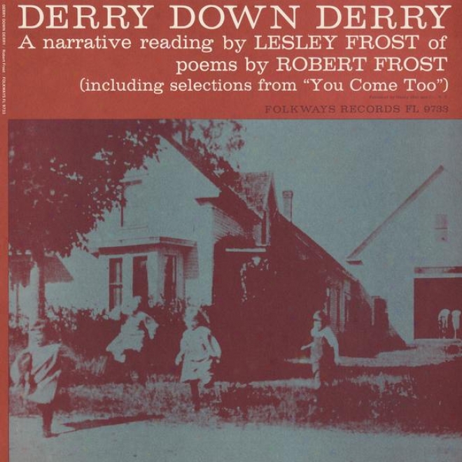 Derry Down Derry: A Nrarative Reading In the name of Lesley Frost Of Poems By Robert Frost