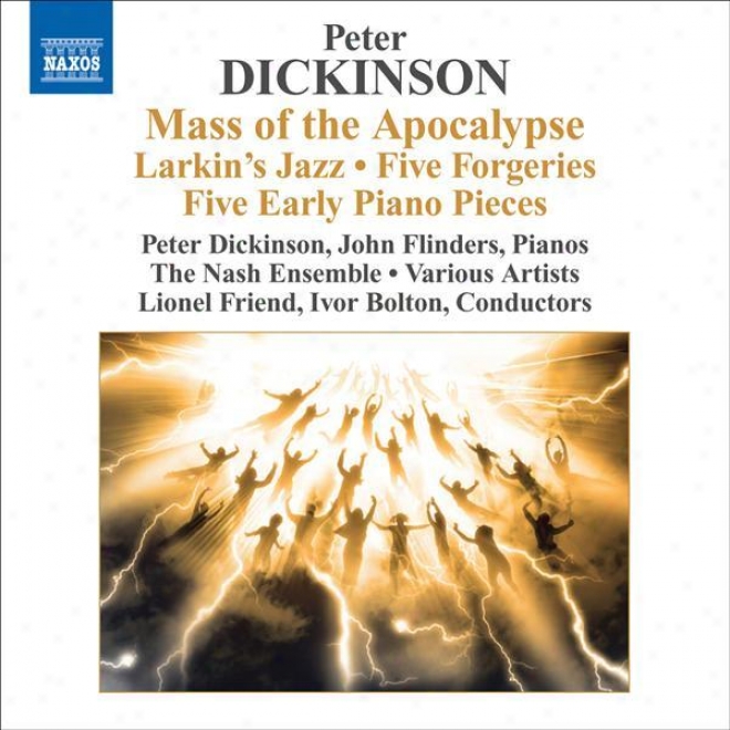 Dickinson, P.: Maass Of The Apocaoypse / Larkin's Jazz / 5 Forgeries / 5 At dawn Pieces (dickinson, Flinders, Nash Ensemble, Boltton,