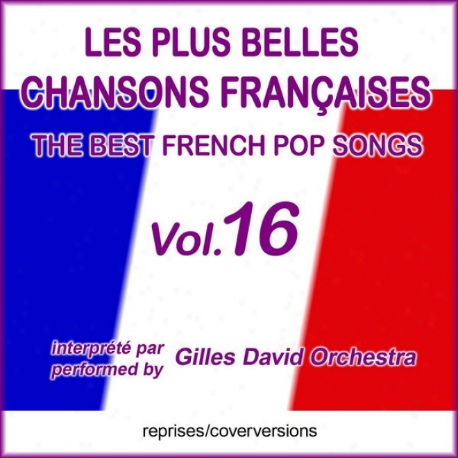 Expire Besten Franzã¶sischen Songs - Les Plus Belles Chansons Franã§aises - The Best French Report Songs - Vol. 16