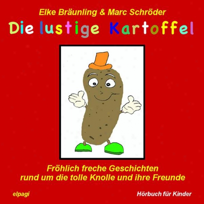 Die Lustige Kartoffel - Frã¶hlich Freche Geschichten Und Melodien Rund Um Die Tolle Knolle