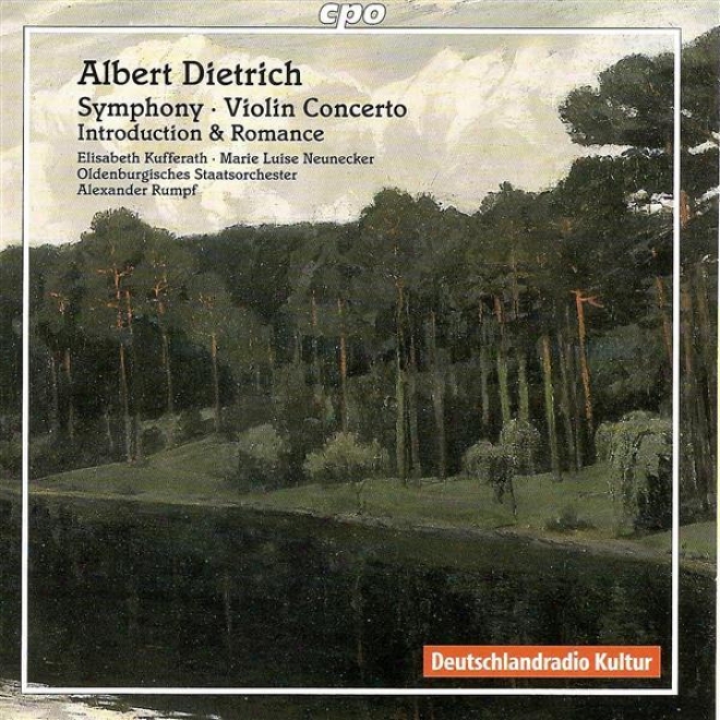 Dietrich, A.: Symphony, Op. 20 / Violin Concerto, Op. 30 / Introduction And Romance (kufferath, Oldenburg State Orchestra, Rumpf)