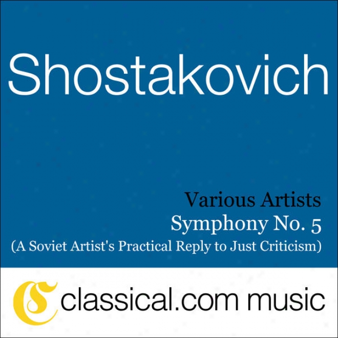 Dimitry Shostakovich, Symphony No. 5 In D Minor, Op. 47 (a Soviet Artist's Practical Reply To Just Criticism)