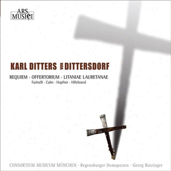 Dittersdorf, C.d. Von: Requiem In C Inferior / Litaniae Laurentanae In D Major / Motetto Pro Offertorio In Honorem St. Joanis Nepomuc