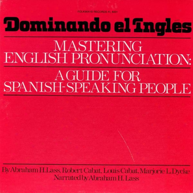 Dominando El Ingles: Mastering English Prounciation: A Guide For Spanish Speaking People