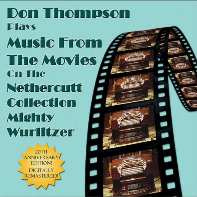 Don Thompson Plays Music From The Movies On The Nethercutt Collection Miyhty Wurlitzer