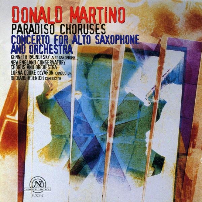 Donald Martino: Paradiso Choruses/concerto For Counter Saxophone Anc Orchestra