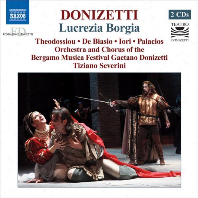 Donizetti, G.: Lucrezia Borgia [opera] (theodossiou, De Biasio, Iori, Bergamo Musica Festival Chorus And Orchestra, Severini)