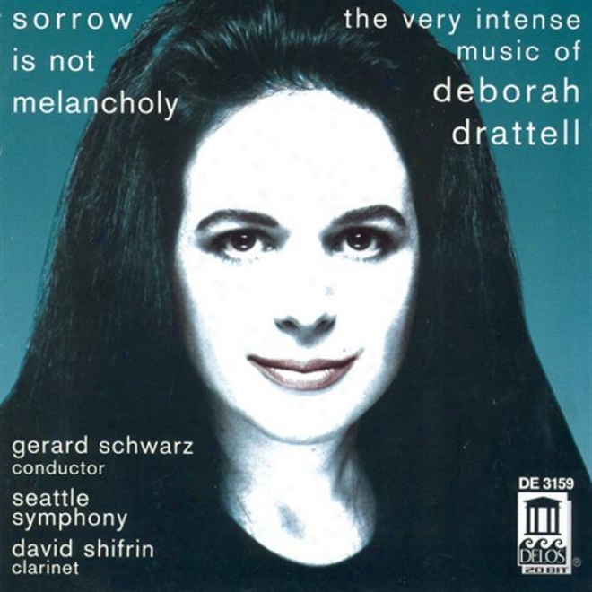 "drattell, D.: Sorrow Is Not Melancholy / Clarinet Concerto, ""fire Dandes"" / Lilith / The Fire Within / Syzygy (seattle Symphony Or"