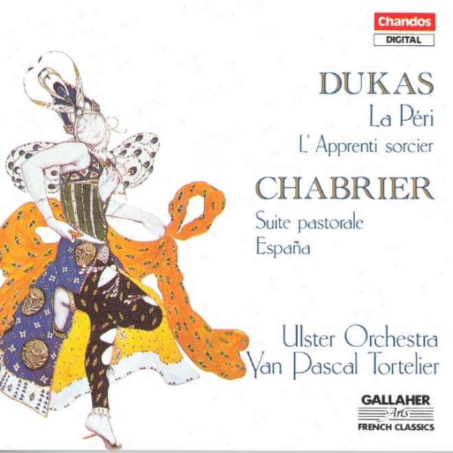 Dukas: Fanfare Pour Preceder La Peri / The Sorcerer␙s Indenture / Chabrier: Suite Pastorale