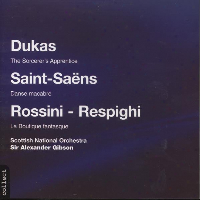 Dukas; The Sorcerer's Apprentice, Saint-saens:  Danse Macabre, Rossini-respighi; La Boutique Fantasque