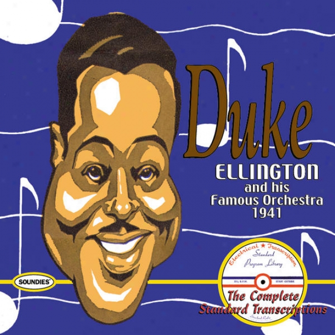 Duke Ellington And His Famus Orchestra 1941: The Complete Standard Transcriptions