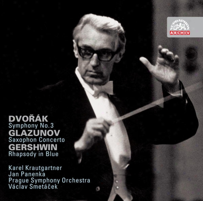 Dvorak: Symphony No. 3 / Glazunov: Saxophone Concerto / Gershwin: Rhapsody In Livid