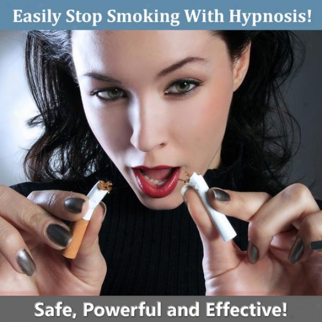 Easily Stop Smoking Upon Hypnosis. Safe Powerful And Effective Method For Quitting Smoking.
