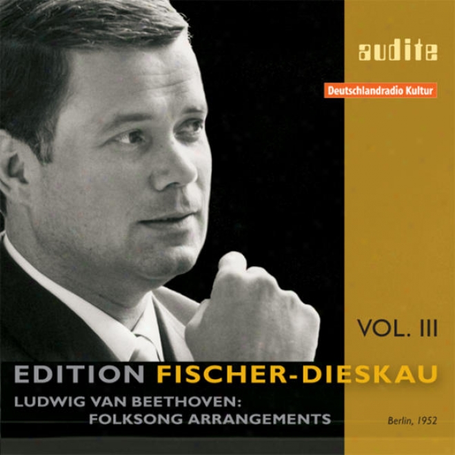 Edition Fischer-dieskau Â�“ Vol. Iii: Ludwig Van Beethoven: Folksong Arrang3ments