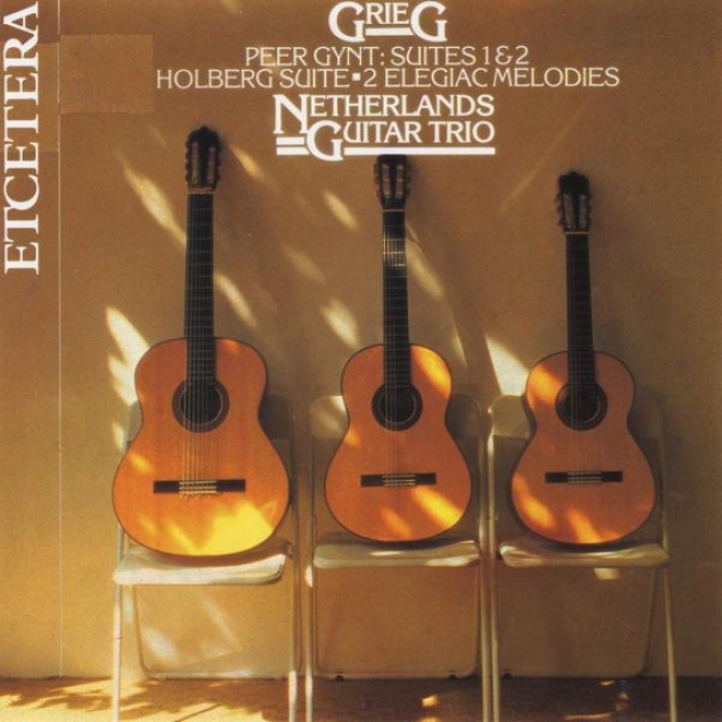 Edvard Grieg By The Netherlands Guitar Trio, Peer yGnt Suites And Others Pieces