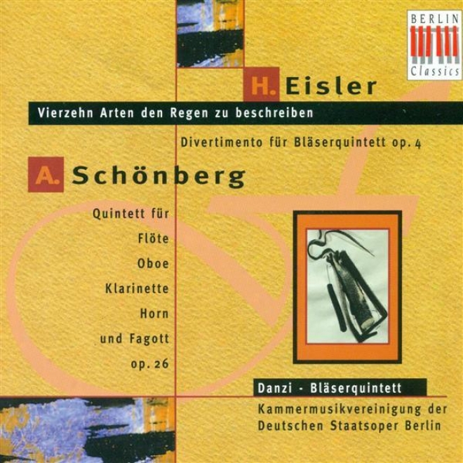 Eisler, H.: Divertimento, Op. 4 / 14 Arten, Den Regen Zu Beschreiben / Schoenberg, A.: Wind Quintet, Op. 26 (berlin Wind Quintet)