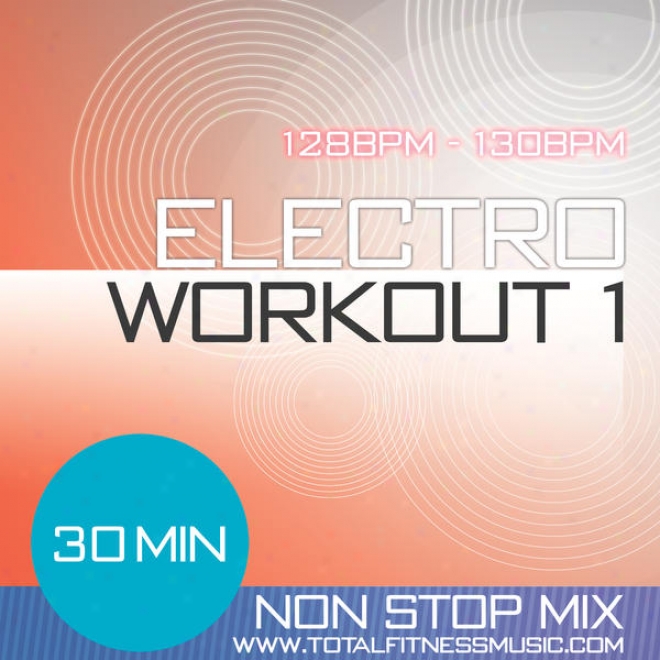 Electro Workout 1 30 Minute Non Stop Fitness Music Mix 127 Â�“ 130 Bpm For Jogging, Spinning, Step, Bodypump, Aerobics, Dancercise