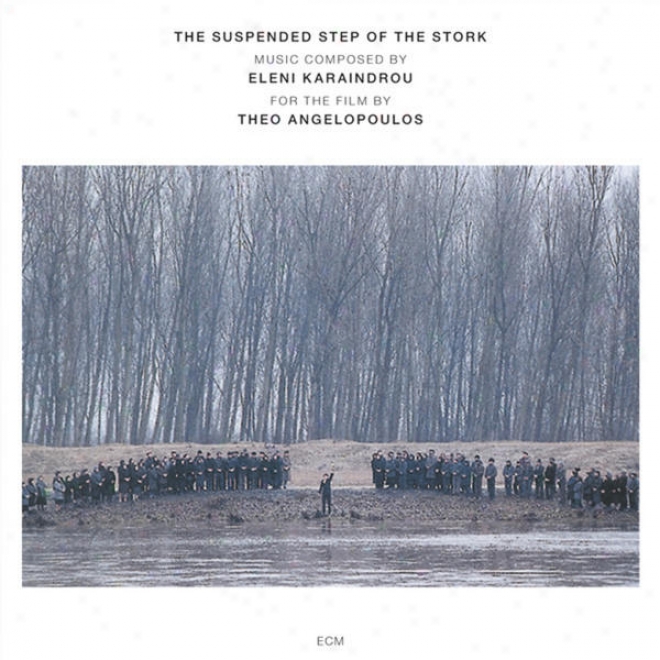 Eleni Karaindrou: The Suspended Step Of The Stork (film By Theo Angelopoulos)