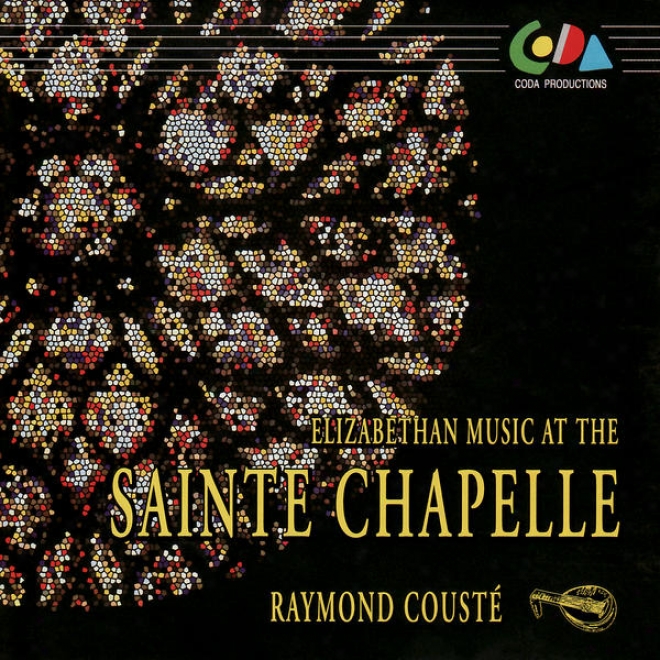 Elizabethan Melody At The Saint Chapelle - Raymond Coustã© Plays John Dowland