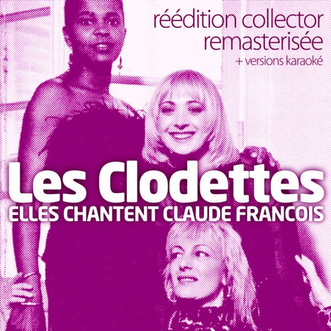 Elles Chantent Claude Franã§ois + Versions Karokã© (rã©ã©dition Collector Remasterisã©e)