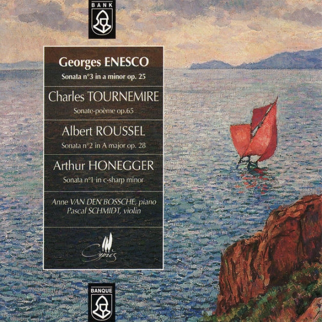 Enesco: Sonata No. 3 In A Minor - Tournemire: Sonate Poã¸me - Roussel: Sonata Not at all. 2 In A Major, Et Al.