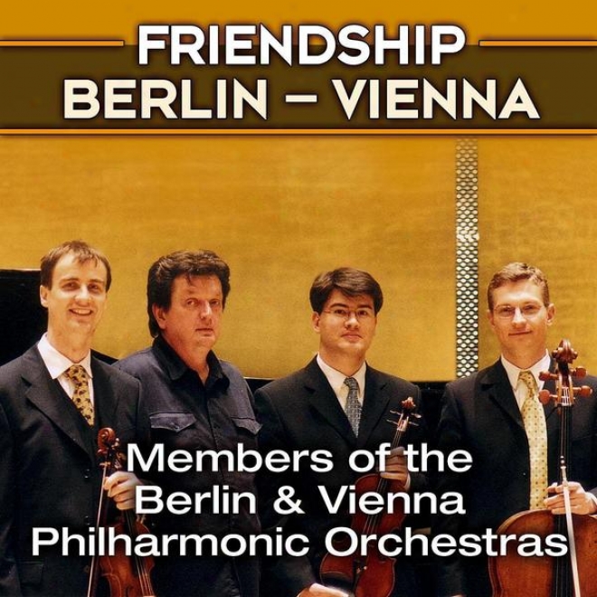 Ensemble Friendship Berlin - Vienna, Members Of The Berlin And Vienna Philharmonic Orcheestras