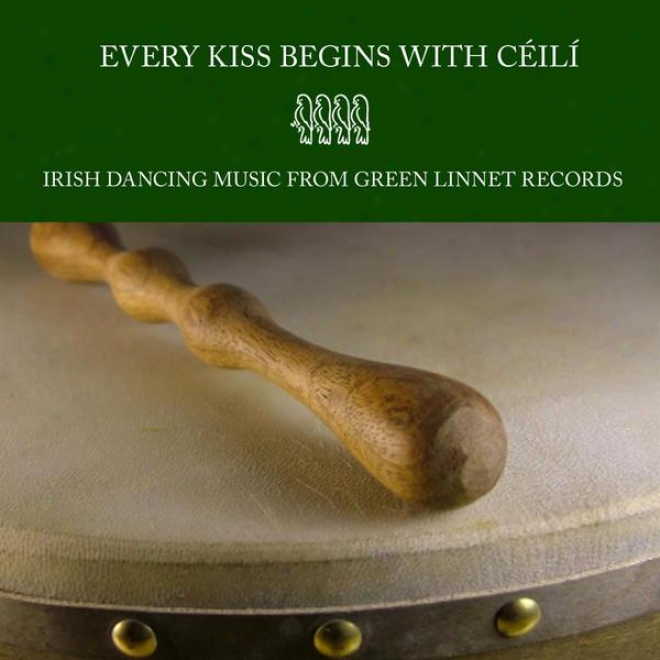 Every Kiss Begins With Cã©ilã­ - Irish Dancing Music From Green Linnet Records